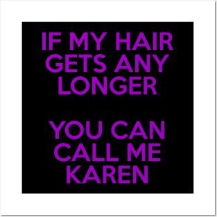 If My Hair Gets Any Longer, You Can Call Me Karen Posters and Art